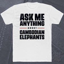 ASK ME ANYTHING ABOUT CAMBODIAN ELEPHANTS T-SHIRT wildlife nature conservation