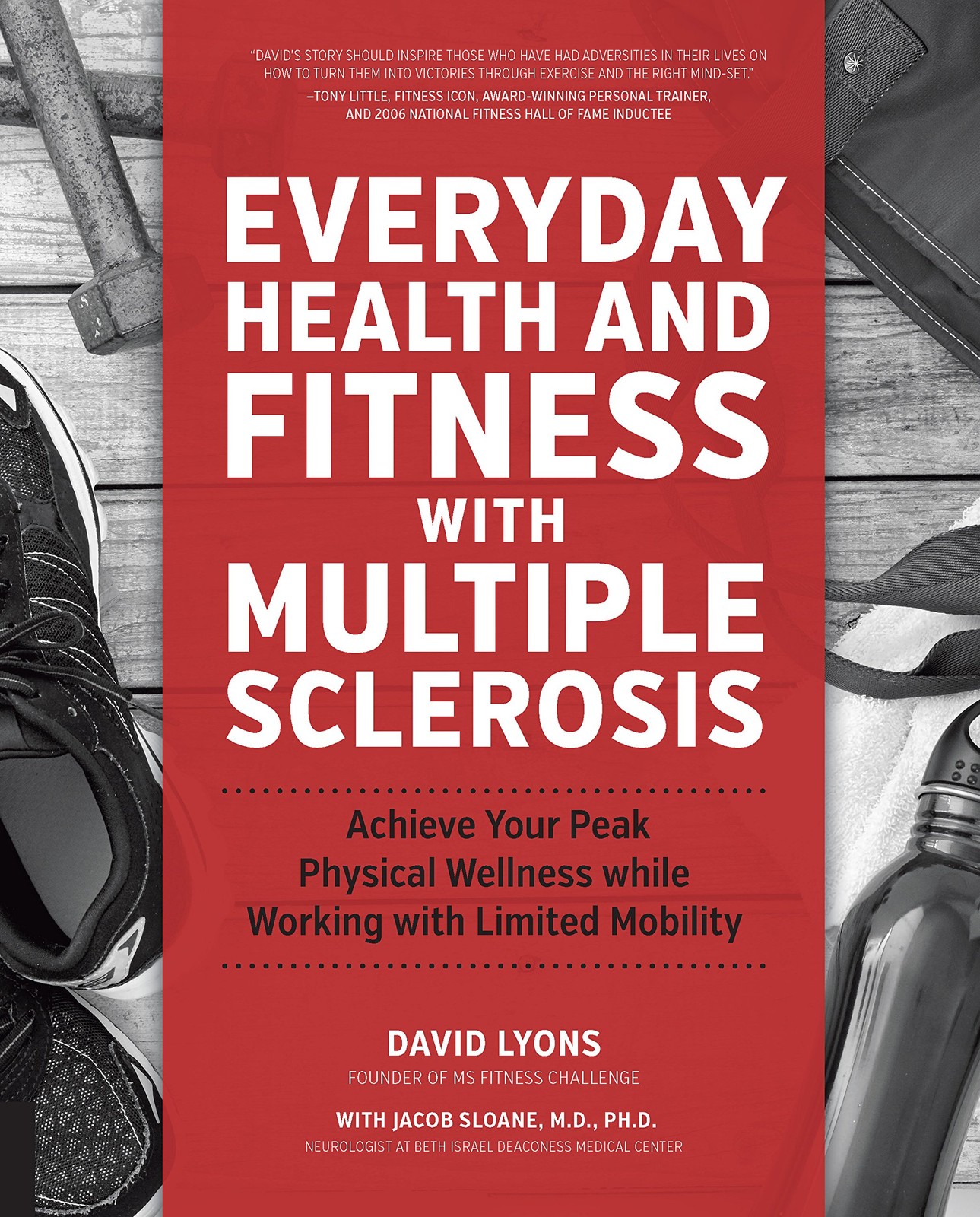 Everyday Health and Fitness with Multiple Sclerosis: Achieve Your Peak Physi...