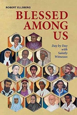 Blessed Among Us: Day by Day with - Hardcover, by Ellsberg Robert - Very Good b