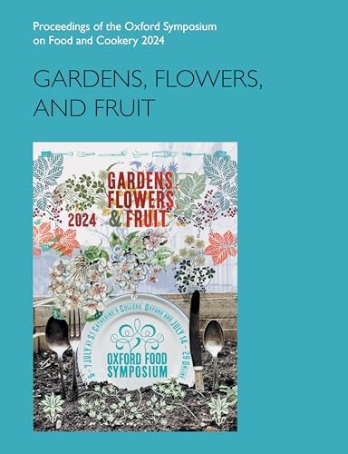 Gardens, Flowers, And Fruit : Proceedings Of The Oxford Symposium On Food And Cookery 2024 Mark Mcwilliams - Image 6