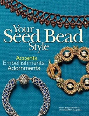 Your Seed Bead Style: Accents, Em by Bead&Button Magazine, Editors of 0871162849