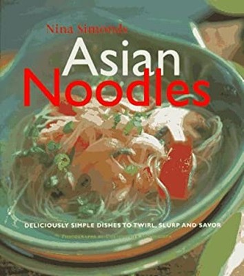 Asian Noodles : 75 Dishes to Twirl, Slurp, and Savor Hardcover Ni