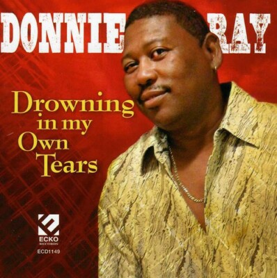 Drowning in My Own Tears by Ray, Donnie (CD, 2013)