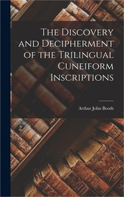 The Discovery and Decipherment of the Trilingual Cuneiform Inscriptions (Hardbac