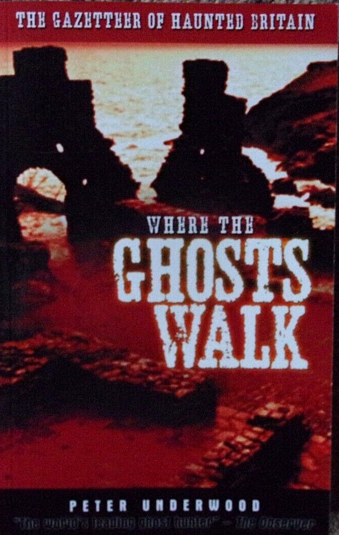 Where the Ghosts Walk : The Gazetteer of Haunted Britain by Peter Underwood
