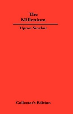 Upton Sinclair The Millenium (Gebundene Ausgabe)