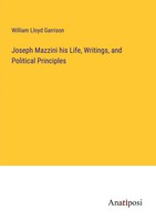 William Lloyd Garrison | Joseph Mazzini His Life, Writings, And Political...