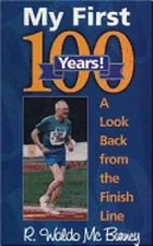 My First 100 Years!: A Look Back from the Finish Line by Richard W McBurney