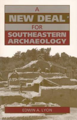 New Deal for Southeastern Archaeology by Edwin A. Lyon (1996, Trade Paperback)