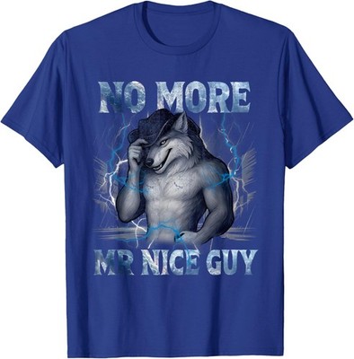 No More Mr Nice Guy Alpha Wolf Unisex T-Shirt