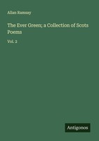 The Ever Green A Collection Of Scots Poems Allan Ramsay