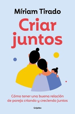 Míriam Tirado Criar juntos: Cómo tener una buena relación de parej (Taschenbuch)