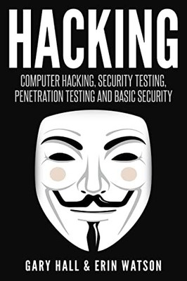 Hacking: Computer Hacking, Security Testing,Penetration Testing, and Basic S...