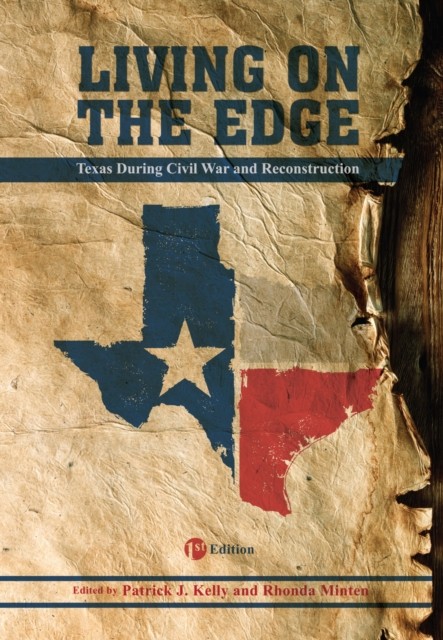 Living on the Edge – Texas During the Civil War and Reconstruction Kelly Minten