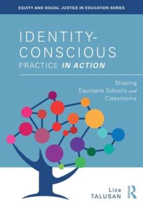 Identity-Conscious Practice in Action: Shaping Equitable Schools and Classrooms