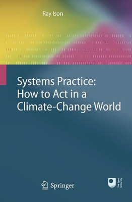Systems Practice: How to Act in a Climate-Change World - Paperback NEW Ison, Ray