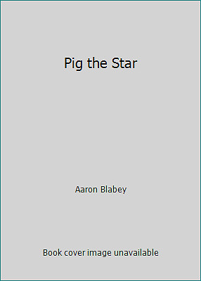 Pig the Star by Aaron Blabey