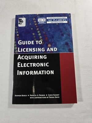 Guide To Licensing And Acquiring Electronic Information Stephen Bosch 2005 Book