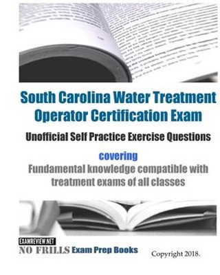South Carolina Water Treatment Operator Certification Exam Unofficial Self Pr...