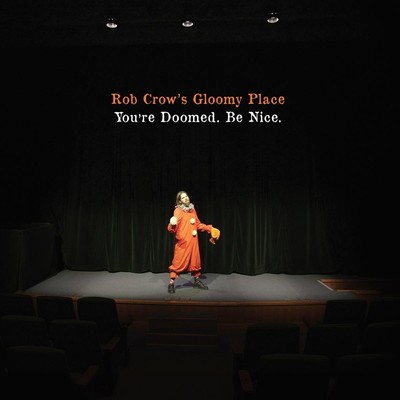 ROB CROW'S GLOOMY PLACE - YOU'RE DOOMED.BE NICE.  VINYL LP NEU 