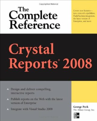 Crystal Reports 2008: The Complete Reference (Osborne Complete Reference Serie,