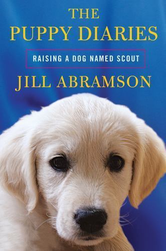 The Puppy Diaries - Jill Abramson (2011, Hardcover, Dust Jacket, 1st Edition)