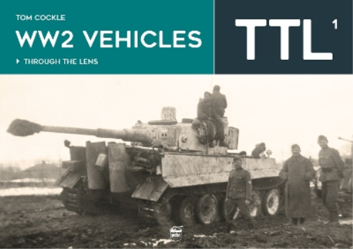 Tom Cockle WW2 Vehicles Through the Lens Vol.1 (Copertina rigida)