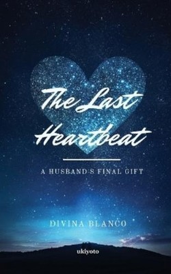 Divina Blanco The Last Heartbeat: A Husband's Final Gift (Edition1 (Taschenbuch)