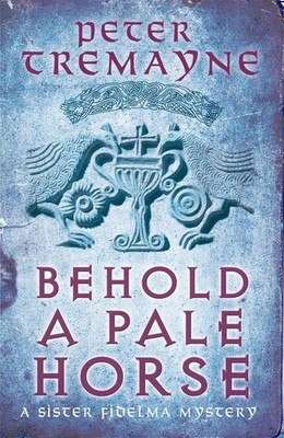 Behold A Pale Horse (Sister Fidelma Mysteries Book 22): A captivating Celtic mys