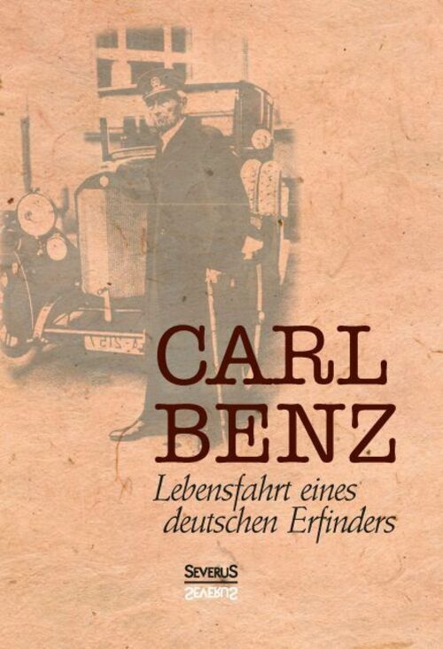 Carl Benz, Lebensfahrt Eines Deutschen Erfinders | Carl Benz | Deutsch