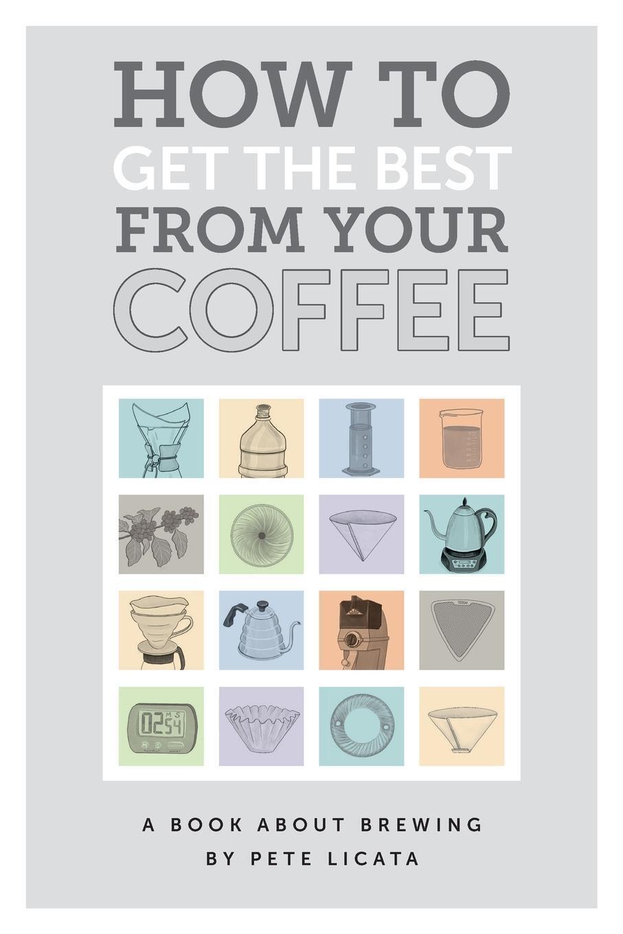 Thumbnail - How To Get The Best From Your Coffee | Pete Licata | Taschenbuch |