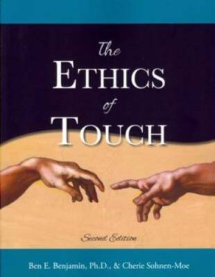 The Ethics of Touch: The Hands-on Practitioner's Guide to Creating a Prof - GOOD