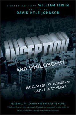 Inception and Philosophy : Because It's Never Just a Dream, Paperback by John...