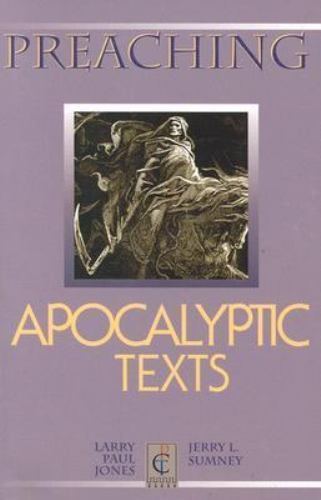 Preaching Apocalyptic Texts by Larry P. Jones and Jerry L. Sumney (1999 ...