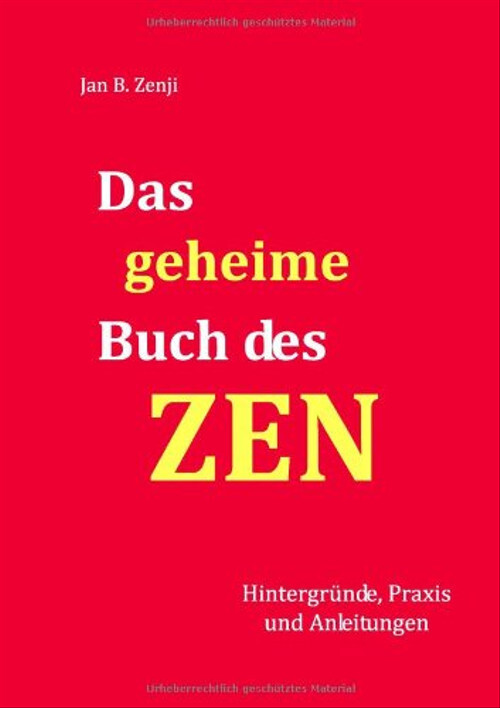 Das geheime Buch des ZEN: Hintergründe, Praxis und Anleitungen - Jan B. Zenji - Unbekannt