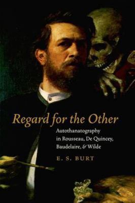 Regard for the Other: Autothanatography in Rousseau, De Quincey, Baudelaire,...