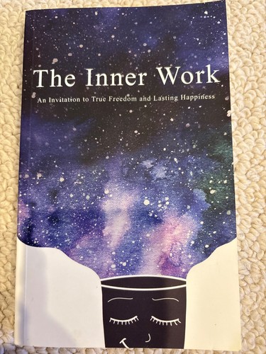 The Inner Work An Invitation to True Freedom and Lasting Happiness ...