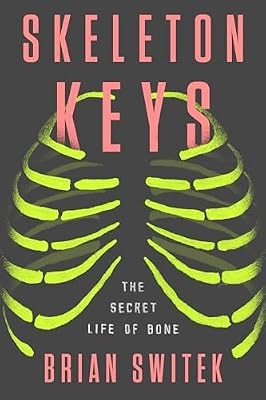 Skeleton Keys: The Secret Life of Bone, Switek, Brian, Used; Good Book