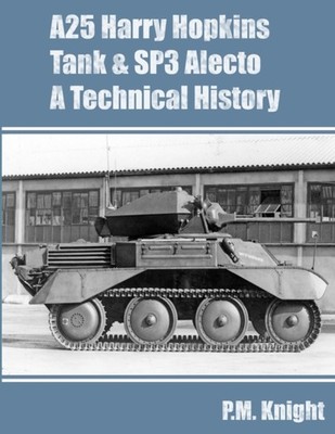 Knight - A25 Harry Hopkins Tank  SP3 Alecto A Technical History - New - X555z