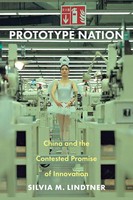 Prototype Nation China And The Contested Promise Of Innovation Lindtner Buch