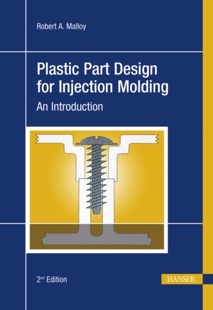 Plastic Part Design for Injection Molding: An by Robert A. Malloy HARDBACK