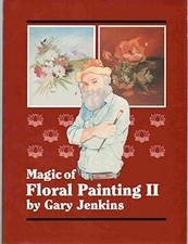 MAGIC OF FLORAL PAINTING II By Gary Jenkins Excellent Condition 
