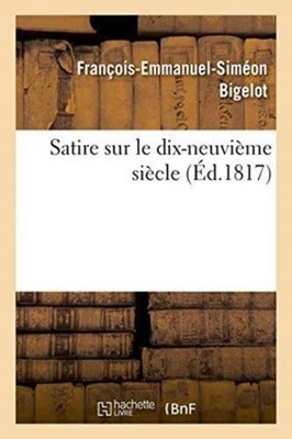 BIGELOT-F-E-S - Satire sur le dix-neuvime sicle - New paperback or s - X555z