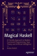 Magical Haskell: A Friendly Approach to Modern Functional Programming, Type Theo