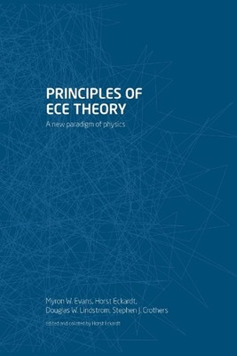 Principles of ECE Theory: A new paradigm of physics by Myron W. Evans (English) 