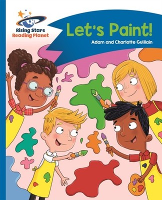 Reading Planet - Let's Paint! - Blue: Comet Street Kids by Adam Guillain