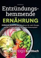 Entzündungshemmende Ernährung - Das to go-Kochbuch: Einfache, alltagstaugliche G