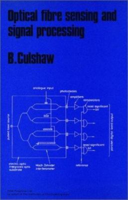 Optical Fibre Sensing and Signal Processing by Brian Culshaw