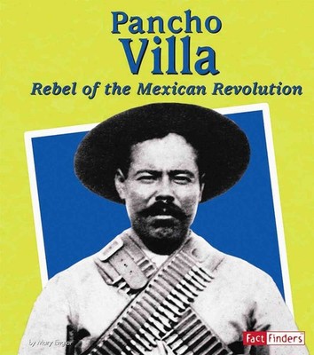 Pancho Villa: Rebel of the Mexican Reveolution (Fact Finders) - library Mary...