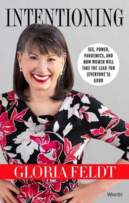 Intentioning: Sex, Power, Pandemics, and How Women Will Take The Lead for (Every